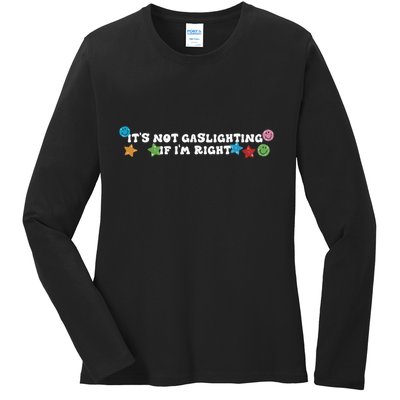 Its Not Gaslighting If Im Right Ladies Long Sleeve Shirt