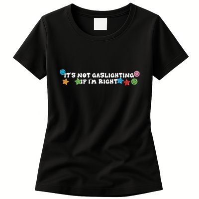 Its Not Gaslighting If Im Right Womens T-Shirt