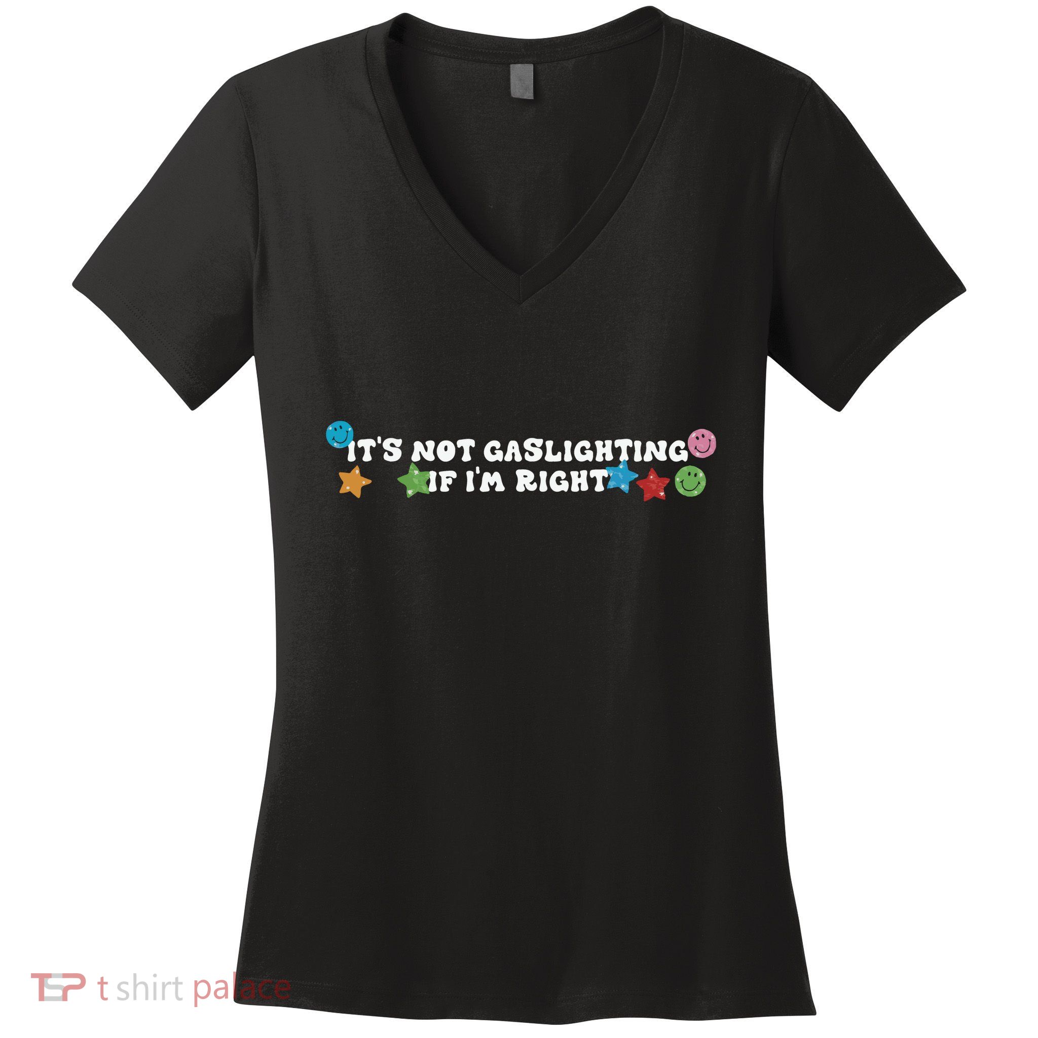 Its Not Gaslighting If Im Right Women's V-Neck T-Shirt
