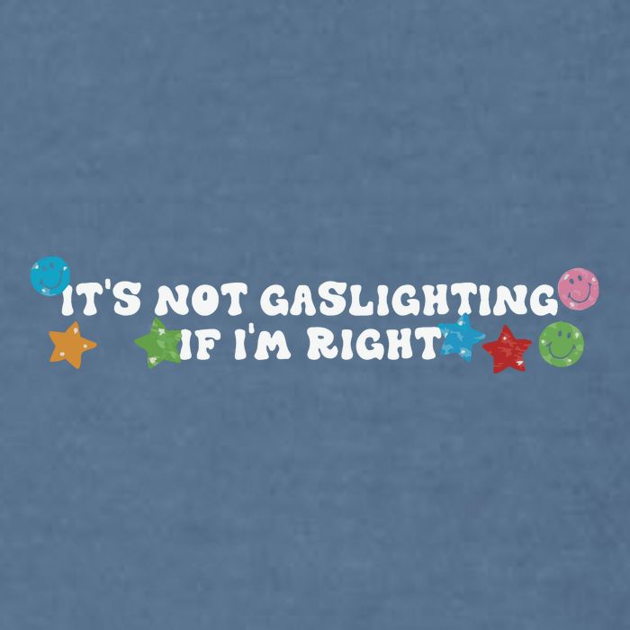 Its Not Gaslighting If Im Right Garment-Dyed Sweatshirt