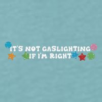 Its Not Gaslighting If Im Right Sueded Cloud Jersey T-Shirt