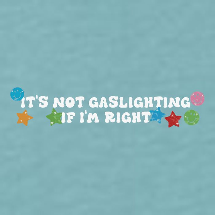 Its Not Gaslighting If Im Right Sueded Cloud Jersey T-Shirt