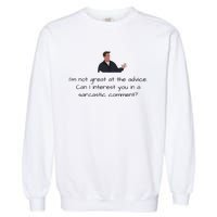 Im Not Great At The Advice Can I Interest You In A Sarcastic Comment Garment-Dyed Sweatshirt