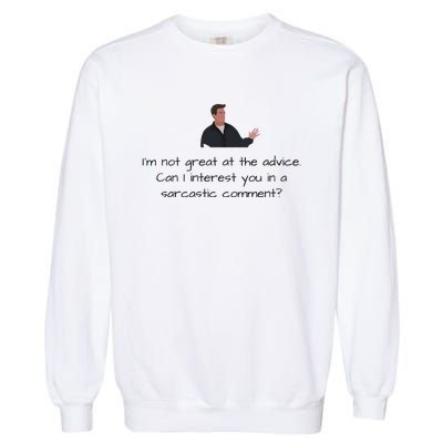 Im Not Great At The Advice Can I Interest You In A Sarcastic Comment Garment-Dyed Sweatshirt