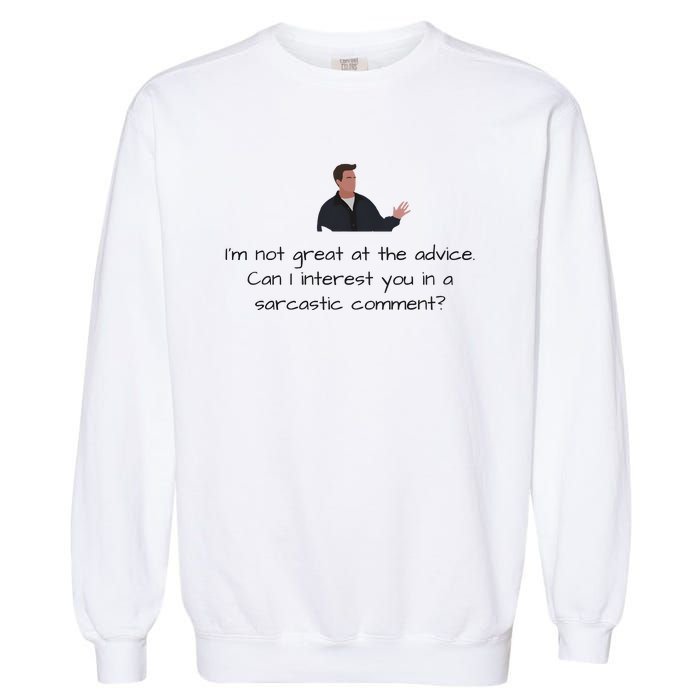 Im Not Great At The Advice Can I Interest You In A Sarcastic Comment Garment-Dyed Sweatshirt