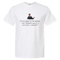 Im Not Great At The Advice Can I Interest You In A Sarcastic Comment Garment-Dyed Heavyweight T-Shirt