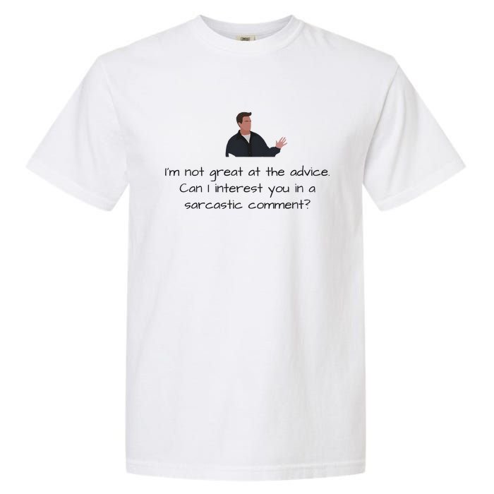 Im Not Great At The Advice Can I Interest You In A Sarcastic Comment Garment-Dyed Heavyweight T-Shirt