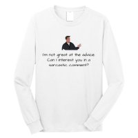 Im Not Great At The Advice Can I Interest You In A Sarcastic Comment Long Sleeve Shirt