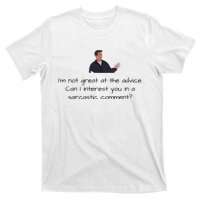 Im Not Great At The Advice Can I Interest You In A Sarcastic Comment T-Shirt