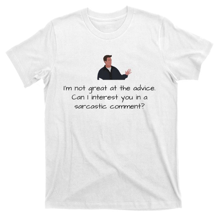 Im Not Great At The Advice Can I Interest You In A Sarcastic Comment T-Shirt