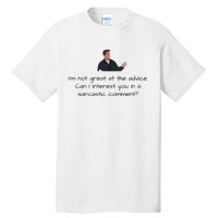 Im Not Great At The Advice Can I Interest You In A Sarcastic Comment Tall T-Shirt