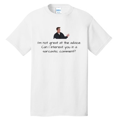 Im Not Great At The Advice Can I Interest You In A Sarcastic Comment Tall T-Shirt