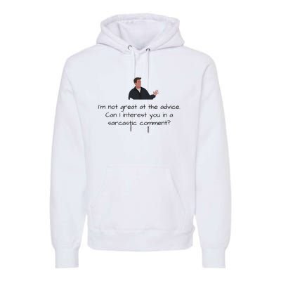 Im Not Great At The Advice Can I Interest You In A Sarcastic Comment Premium Hoodie