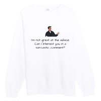 Im Not Great At The Advice Can I Interest You In A Sarcastic Comment Premium Crewneck Sweatshirt