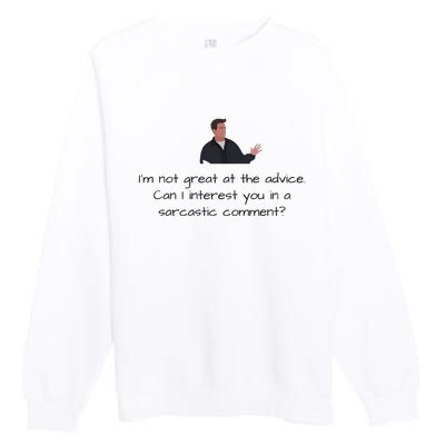 Im Not Great At The Advice Can I Interest You In A Sarcastic Comment Premium Crewneck Sweatshirt