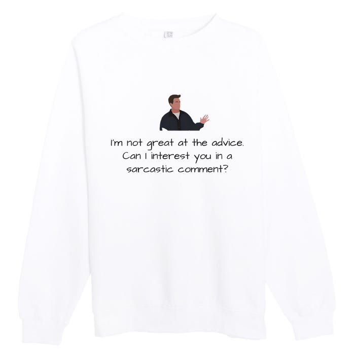 Im Not Great At The Advice Can I Interest You In A Sarcastic Comment Premium Crewneck Sweatshirt