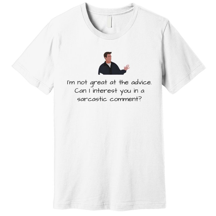 Im Not Great At The Advice Can I Interest You In A Sarcastic Comment Premium T-Shirt