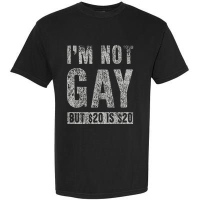 IM Not Gay But 20 Dollars Is 20 Dollars Funny Adult Garment-Dyed Heavyweight T-Shirt