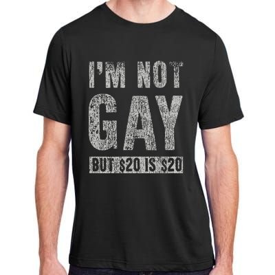 IM Not Gay But 20 Dollars Is 20 Dollars Funny Adult Adult ChromaSoft Performance T-Shirt