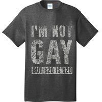 IM Not Gay But 20 Dollars Is 20 Dollars Funny Adult T-Shirt