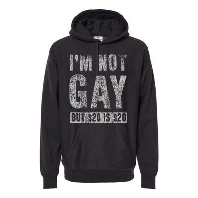 IM Not Gay But 20 Dollars Is 20 Dollars Funny Adult Premium Hoodie