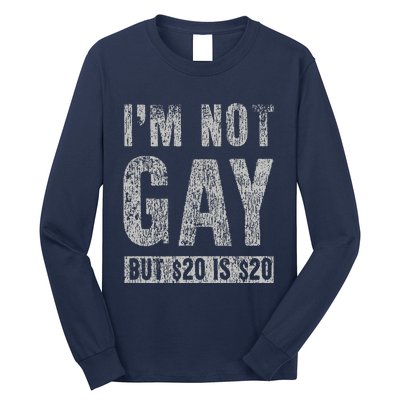 IM Not Gay But 20 Dollars Is 20 Dollars Funny Adult Long Sleeve Shirt