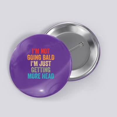 I'm Not Going Bald I'm Just Getting More Head Button