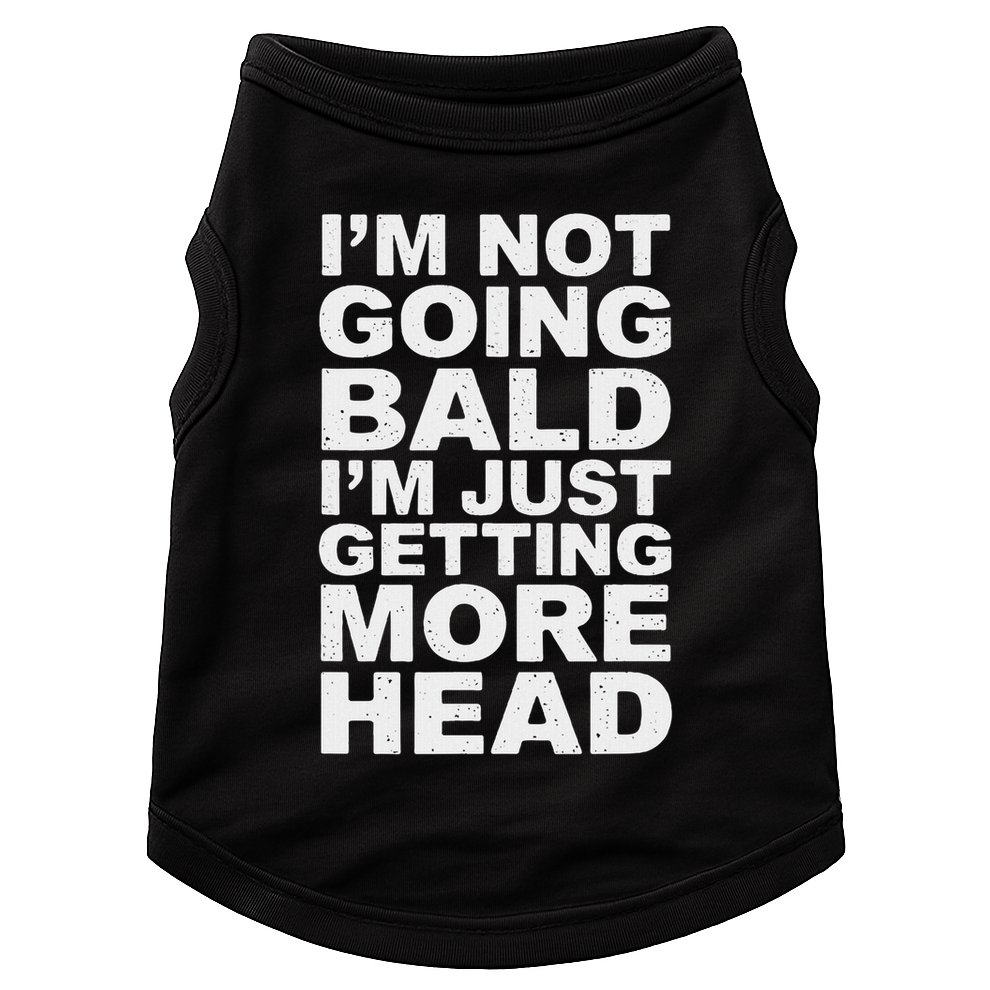 I’m Not Going Bald I’m Just Getting More Head Doggie Tank
