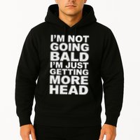 I’m Not Going Bald I’m Just Getting More Head Hoodie