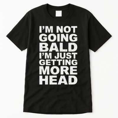 I’m Not Going Bald I’m Just Getting More Head Tall T-Shirt