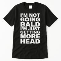 I’m Not Going Bald I’m Just Getting More Head Tall T-Shirt