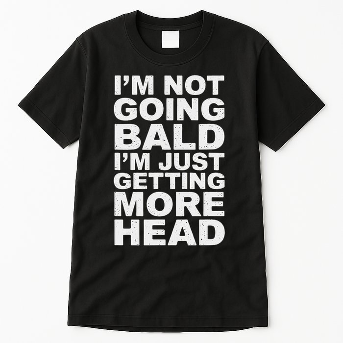 I’m Not Going Bald I’m Just Getting More Head Tall T-Shirt