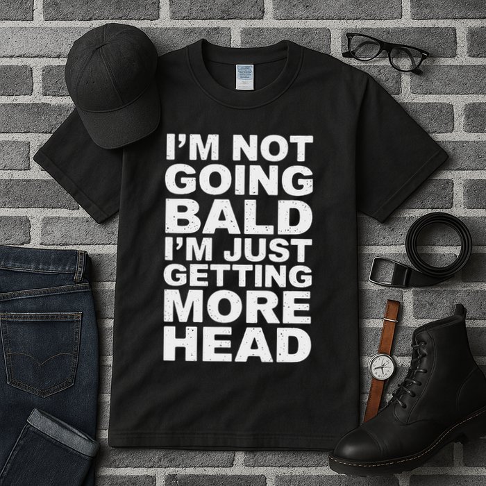 I’m Not Going Bald I’m Just Getting More Head Tall T-Shirt