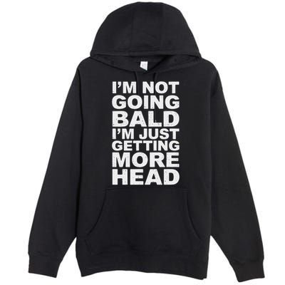 I’m Not Going Bald I’m Just Getting More Head Premium Pullover Hoodie