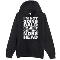 I’m Not Going Bald I’m Just Getting More Head Premium Pullover Hoodie