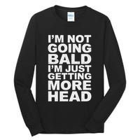 I’m Not Going Bald I’m Just Getting More Head Tall Long Sleeve T-Shirt