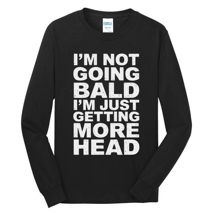 I’m Not Going Bald I’m Just Getting More Head Tall Long Sleeve T-Shirt