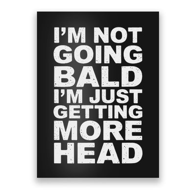 I’m Not Going Bald I’m Just Getting More Head Poster