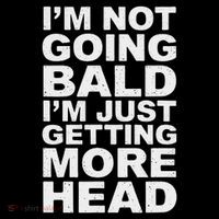 I’m Not Going Bald I’m Just Getting More Head Poster