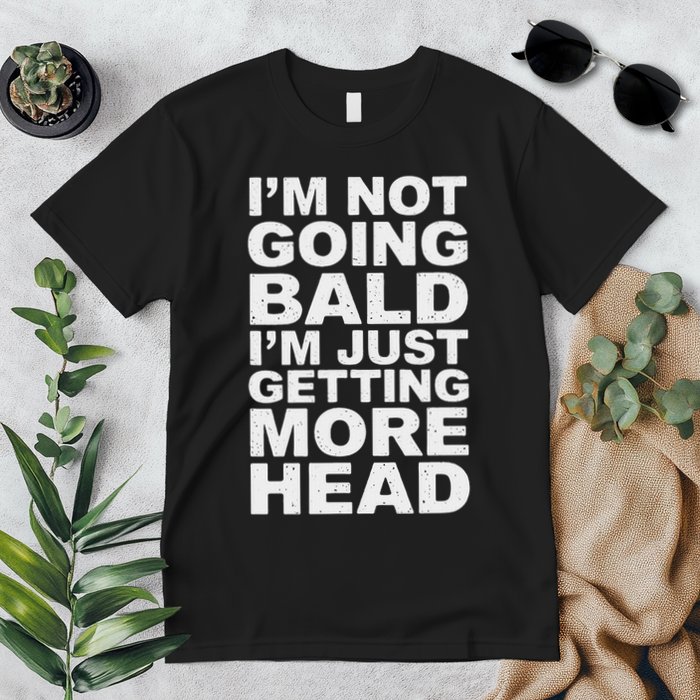 I’m Not Going Bald I’m Just Getting More Head Premium T-Shirt