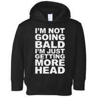 I’m Not Going Bald I’m Just Getting More Head Toddler Hoodie