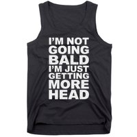 I’m Not Going Bald I’m Just Getting More Head Tank Top