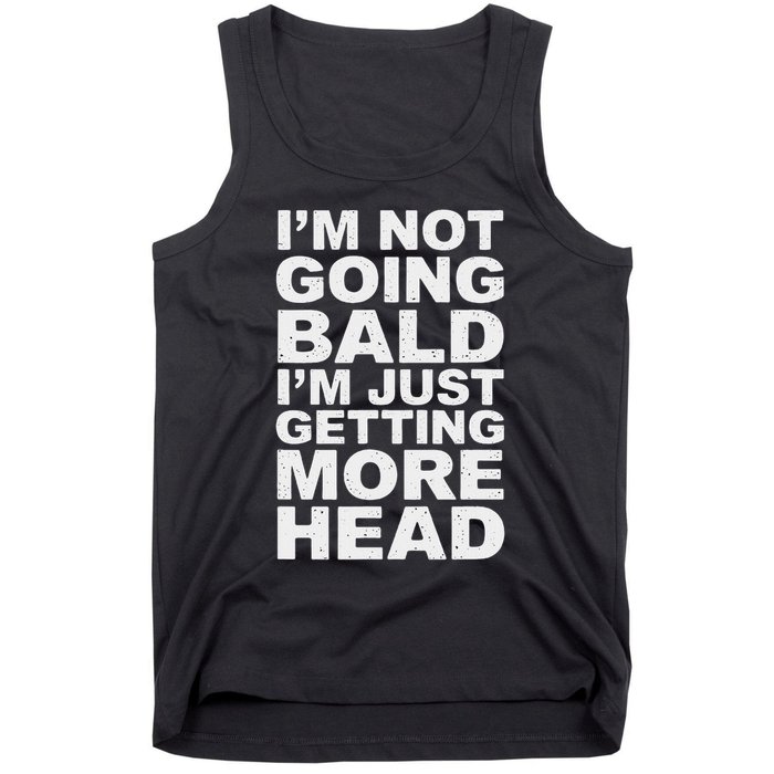 I’m Not Going Bald I’m Just Getting More Head Tank Top