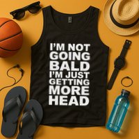 I’m Not Going Bald I’m Just Getting More Head Tank Top