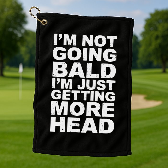I’m Not Going Bald I’m Just Getting More Head Golf Towel