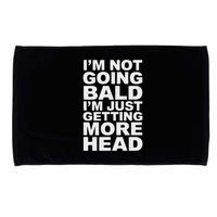 I’m Not Going Bald I’m Just Getting More Head Microfiber Hand Towel