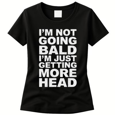 I’m Not Going Bald I’m Just Getting More Head Womens T-Shirt