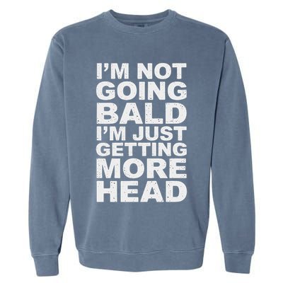 I’m Not Going Bald I’m Just Getting More Head Garment-Dyed Sweatshirt