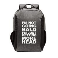 I’m Not Going Bald I’m Just Getting More Head Vector Backpack