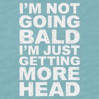 I’m Not Going Bald I’m Just Getting More Head Sueded Cloud Jersey T-Shirt